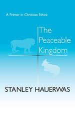 The Peaceable Kingdom: A Primer in Christian Ethics