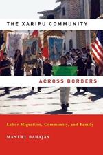 Xaripu Community across Borders, The: Labor Migration, Community, and Family