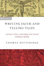 Writing Faith and Telling Tales: Literature, Politics, and Religion in the Work of Thomas More