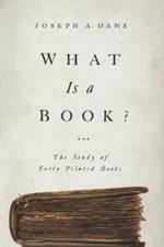 What Is a Book?: The Study of Early Printed Books