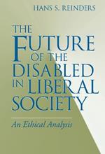 Future of the Disabled in Liberal Society, The: An Ethical Analysis