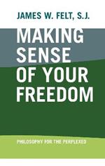 Making Sense of Your Freedom: Philosophy for the Perplexed