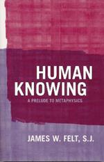 Human Knowing: A Prelude to Metaphysics