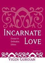 Incarnate Love: Essays in Orthodox Ethics, Second Edition