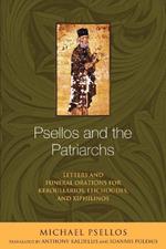 Psellos and the Patriarchs: Letters and Funeral Orations for Keroullarios, Leichoudes, and Xiphilinos