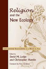 Religion and the New Ecology: Environmental Responsibility in a World in Flux