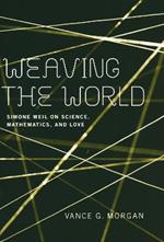 Weaving the World: Simone Weil on Science, Mathematics, and Love