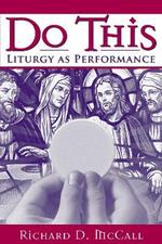 Do This: Liturgy as Performance