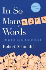In So Many More Words: Arguments and Adventures, Expanded Edition