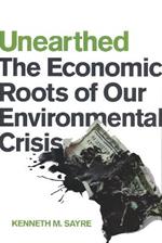 Unearthed: The Economic Roots of Our Environmental Crisis