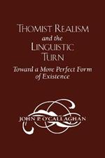 Thomist Realism and the Linguistic Turn: Toward a More Perfect Form of Existence