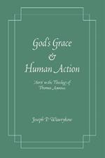 God's Grace and Human Action: Merit' in the Theology of Thomas Aquinas