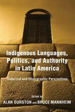 Indigenous Languages, Politics, and Authority in Latin America: Historical and Ethnographic Perspectives