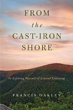 From the Cast-Iron Shore: In Lifelong Pursuit of Liberal Learning