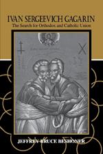 Ivan Sergeevich Gagarin: The Search for Orthodox and Catholic Union