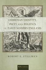 Christian Identity, Piety, and Politics in Early Modern England