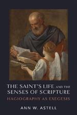 The Saint's Life and the Senses of Scripture: Hagiography as Exegesis