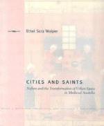 Cities and Saints: Sufism and the Transformation of Urban Space in Medieval Anatolia