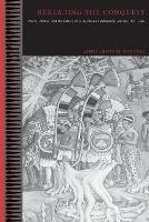 Rereading the Conquest: Power, Politics, and the History of Early Colonial Michoacan, Mexico, 1521-1565