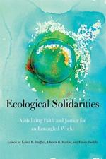 Ecological Solidarities: Mobilizing Faith and Justice for an Entangled World