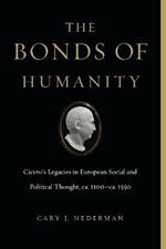 The Bonds of Humanity: Cicero's Legacies in European Social and Political Thought, ca. 1100-ca. 1550