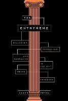 The Enthymeme: Syllogism, Reasoning, and Narrative in Ancient Greek Rhetoric