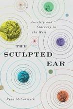 The Sculpted Ear: Aurality and Statuary in the West