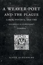 A Weaver-Poet and the Plague: Labor, Poverty, and the Household in Shakespeare's London