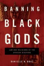 Banning Black Gods: Law and Religions of the African Diaspora