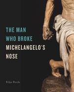 The Man Who Broke Michelangelo’s Nose