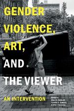 Gender Violence, Art, and the Viewer: An Intervention