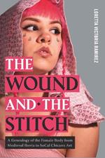 The Wound and the Stitch: A Genealogy of the Female Body from Medieval Iberia to SoCal Chicanx Art