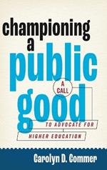 Championing a Public Good: A Call to Advocate for Higher Education