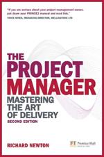 Project Manager, The: Mastering the Art of Delivery