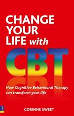 Change Your Life with CBT: How Cognitive Behavioural Therapy Can Transform Your Life
