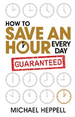 How to Save An Hour Every Day