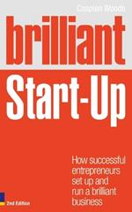 Brilliant Start-Up: How successful entrepreneurs set up and run a brilliant business