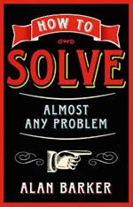 How to Solve Almost Any Problem