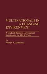 Multinationals in a Changing Environment: A Study of Business-Government Relations in the Third World