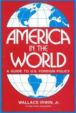 America in the World: A Guide to U.S. Foreign Policy