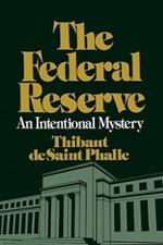 The Federal Reserve System: An Intentional Mystery