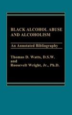 Black Alcohol Abuse and Alcoholism: An Annotated Bibliography