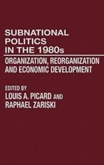 Subnational Politics in the 1980s: Organization, Reorganization and Economic Development