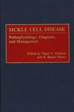 Sickle Cell Disease: Pathophysiology, Diagnosis, and Management