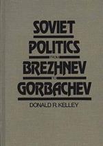 Soviet Politics from Brezhnev to Gorbachev