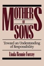 Mothers of Sons: Toward an Understanding of Responsibilty