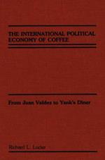 The International Political Economy of Coffee: From Juan Valdez to Yank's Diner