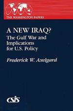 A New Iraq: The Gulf War and the Implication for U.S. Policy