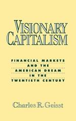 Visionary Capitalism: Financial Markets and the American Dream in the Twentieth Century