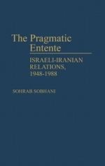 The Pragmatic Entente: Israeli-Iranian Relations, 1948-1988